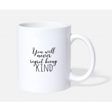 You Will Never Regret Being Kind Kindness White Mugs